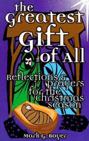 The Greatest Gift Of All: Reflections And Prayers For The Christmas Season