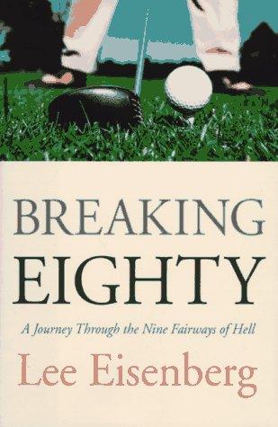 Breaking Eighty: A Journey Through The Nine Fairways Of Hell