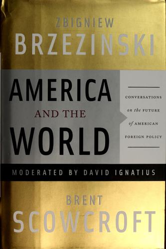 America And The World: Conversations On The Future Of American Foreign Policy: conversations on the future of American foreign policy