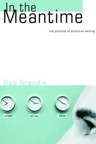 In The Meantime: The Practice Of Proactive Waiting