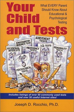 Your Child And Tests: What Every Parent Should Know About Educational & Psychological Testing: what every parent should know about educational & psychological testing
