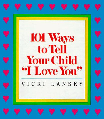 101 Ways To Tell Your Child 'I Love You'