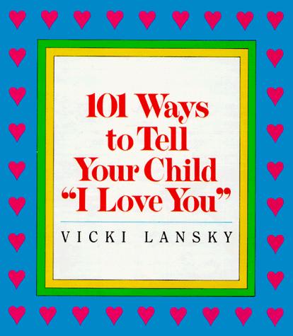101 Ways To Tell Your Child 'I Love You'