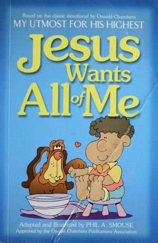My Utmost For His Highest: Jesus Wants All Of Me (My Utmost For His Highest)