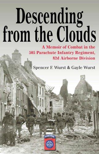 Descending From The Clouds (without dust jacket): a memoir of combat in the 505 Parachute Infantry Regiment, 82d Airborne Division