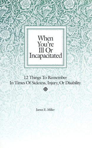 When You're Ill Or Incapacitated/When You're The Caregiver: 12 things to remember in times of sickness, injury, or disability