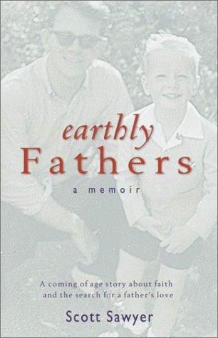 Earthly Fathers: a memoir : a coming-of-age story about faith and the search for a father's love