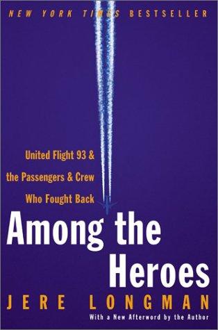 Among The Heroes: United Flight 93 And The Passengers And Crew Who Fought Back: United Flight 93 and the passengers and crew who fought back