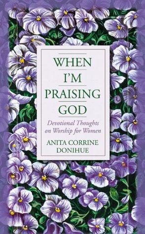 When I'm Praising God: Devotional Thoughts On Worship For Women