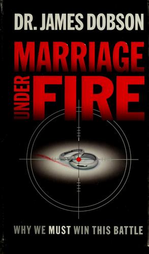 Marriage Under Fire: Why We Must Win This Battle