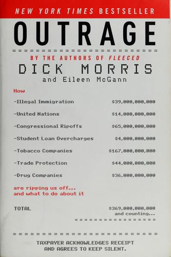 Outrage: How Illegal Immigration, The United Nations, Congressional Ripoffs, Student Loan Overcharges, Tobacco Companies, Trade Protection, And Drug Companies Are Ripping Us Off . . . And