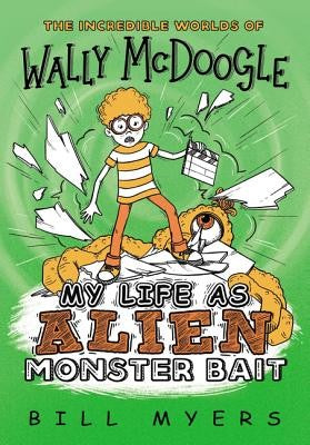 My Life As Alien Monster Bait (The Incredible Worlds Of Wally Mcdoogle #2)