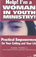 Help! I'm A Woman In Youth Ministry!: Practical Empowerment For Your Calling And Your Life (Youth Specialties)