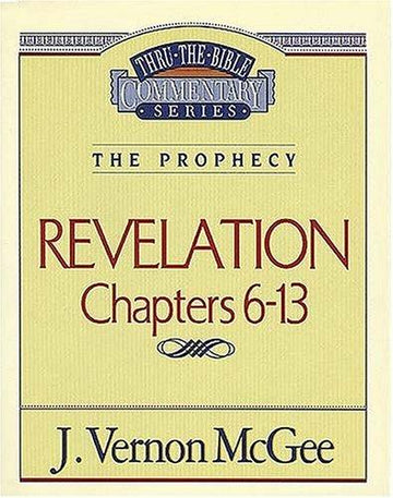 Revelation Ii chapters 6-13 (Thru the Bible Commentary)
