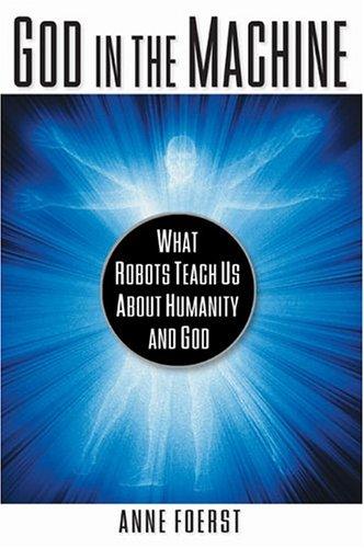 God In The Machine: What Robots Teach Us About Humanity And God: what robots teach us about humanity and God