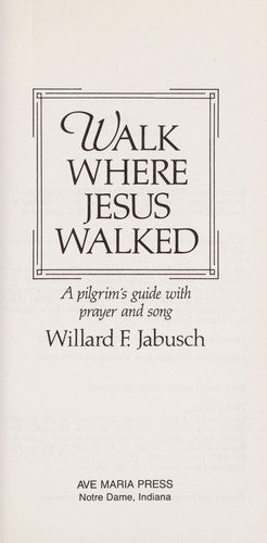 Walk Where Jesus Walked: a pilgrim's guide with prayer and song