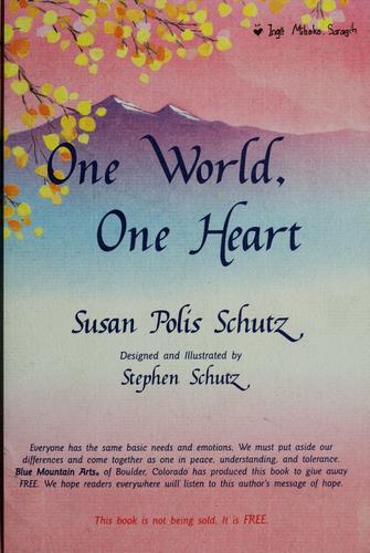 The One World, One Heart: Everyone Has The Same Basic Needs And Emotions. We Must Put Aside Our Differences And Come Together As One In Peace, U