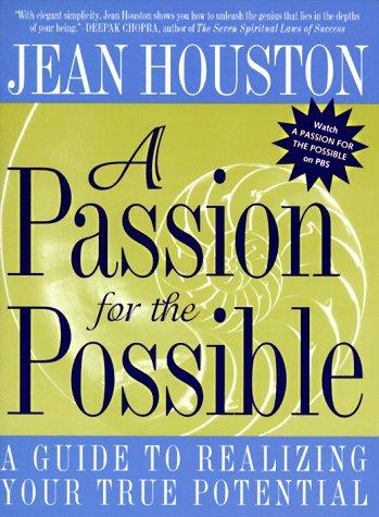 A Passion For The Possible: A Guide To Realizing Your True Potential