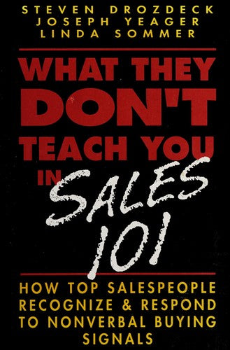 What They Don't Teach You In Sales 101: how top salespeople recognize & respond to nonverbal buying signals