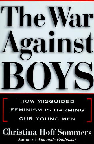 The War Against Boys: How Misguided Feminism Is Harming Our Young Men: how misguided feminism is harming our young men