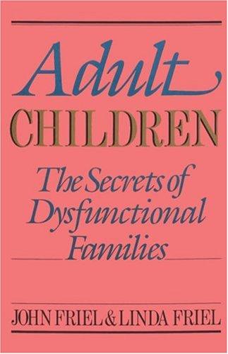 Adult Children: The Secrets Of Dysfunctional Families