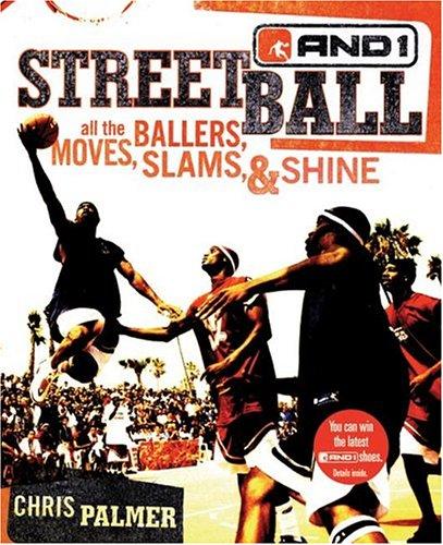And1 Streetball: All the Ballers. Moves, Slams, & Shine