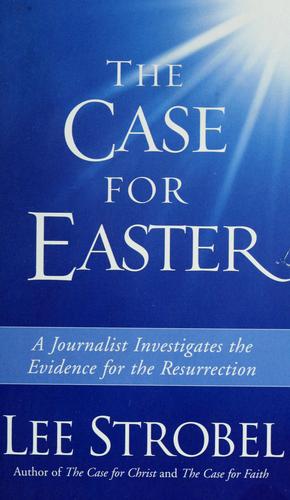 The Case for Easter: Journalist Investigates the Evidence for the Resurrection