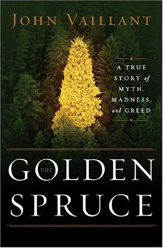 The Golden Spruce: A True Story Of Myth, Madness, And Greed