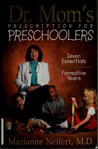 Dr. Mom's Prescription For Preschoolers: seven years forthe formative years