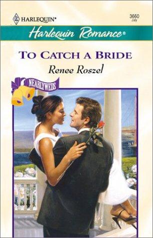 To Catch A Bride (Nearlyweds) (Romance, 3660)