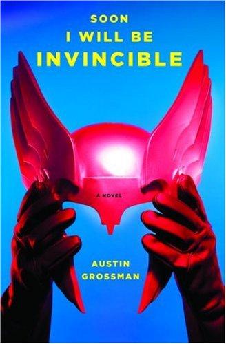 Soon I Will Be Invincible: A Novel
