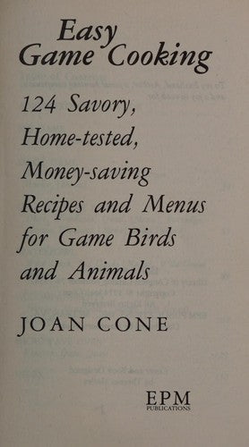 Easy Game Cooking;: 124 savory, home-tested, money-saving recipes and menus for game birds and animals.
