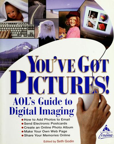 You've Got Pictures! Aol's Guide To Digital Imaging