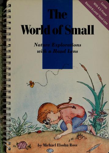 The World Of Small (with Autographed): nature explorations with a hand lens