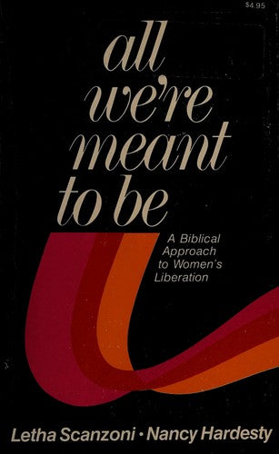 All We're Meant to Be: a Biblical Approach to Women's Liberation