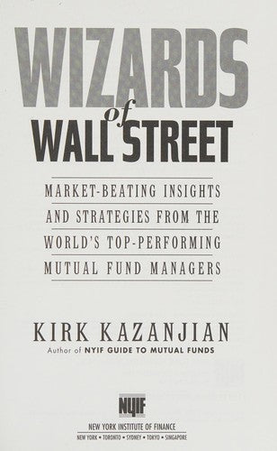 Wizards Of Wall Street: Market-Beating Insights And Strategies From The Worlds Top-Performing Mutual Fund Managers