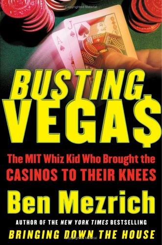 Busting Vegas: The Mit Whiz Kid Who Brought The Casinos To Their Knees: the MIT whiz kid who brought the casinos to their knees