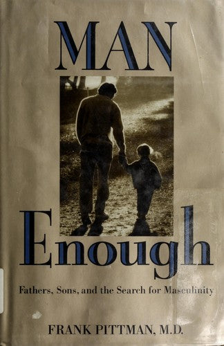 Man Enough: Fathers, Sons, And The Search For Masculinity