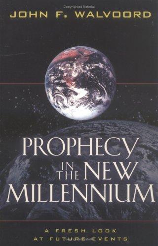 Prophecy In The New Millennium: A Fresh Look At Future Events