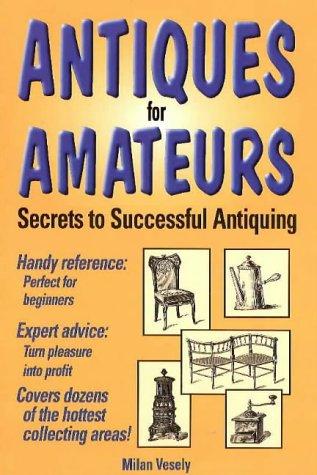 Antiques For Amateurs: Secrets To Successful Antiquing