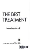 The Best Treatment: one of america's most trusted doctors tells you exactly what to do for every ailment, illness, or disease