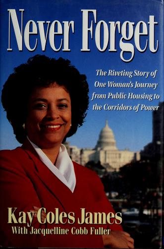 Never Forget: The Riveting Story Of One Woman's Journey From Public Housing To The Corridors Of Power
