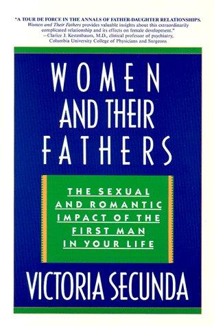 Women And Their Fathers: The Sexual And Romantic Impact Of The First Man In Your Life