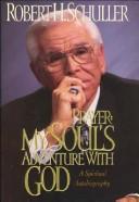 Prayer: My Soul's Adventure With God : The Spiritual Autobiography Of Robert H. Schuller