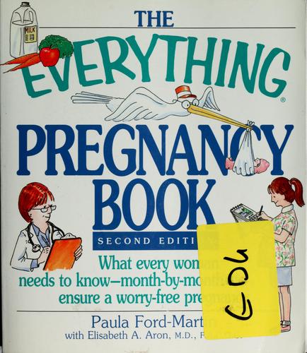 The Everything Pregnancy Book: What Every Woman Needs To Know Month-By-Month To Ensure A Worry-Free Pregnancy: what every woman needs yo know--month-by-month--to ensure a worry-free pregnancy