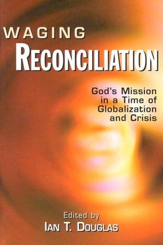 Waging Reconciliation: God's mission in a time of globalization and crisis
