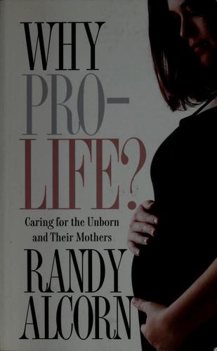 Why Pro-Life?: Caring For The Unborn And Their Mothers (Today's Critical Concerns)