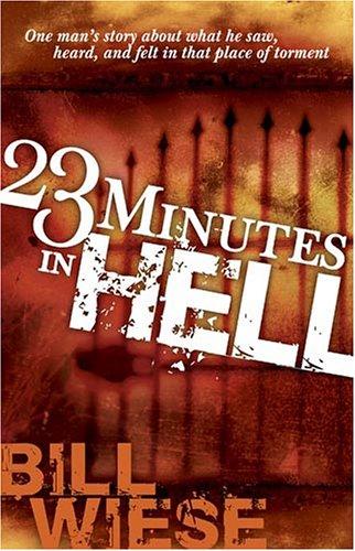 23 Minutes In Hell: One Man's Story about what He Saw, Heard, and Felt in that Place of Torment