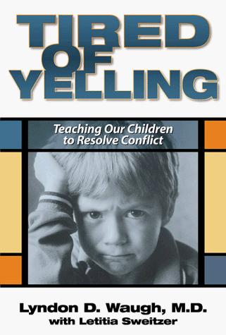 Tired Of Yelling: Teaching Our Children To Resolve Conflict