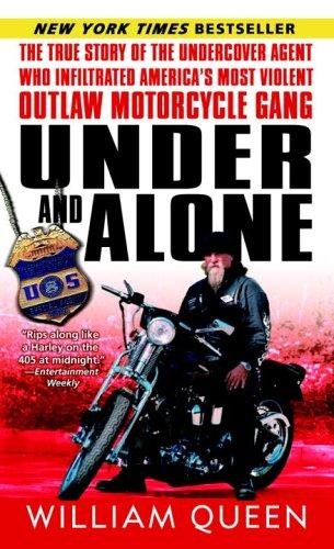 Under And Alone: The True Story Of The Undercover Agent Who Infiltrated America's Most Violent Outlaw Motorcycle Gang
